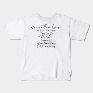 no matter how slow you go you are still lapping everybody on the couch Kids T-Shirt